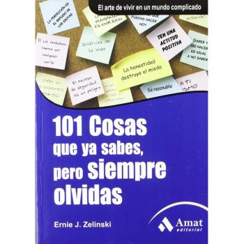 101 cosas que ya sabes, pero siempre olvidas: El arte de vivir en un mundo complicado