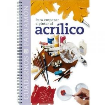 Para empezar a pintar al acrílico - PARRAMON, EQUIPO