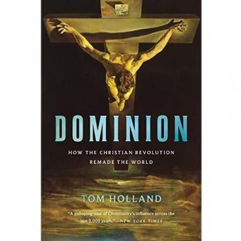 Dominion: How the Christian Revolution Remade the World