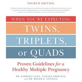 When You're Expecting Twins, Triplets, or Quads 4th Edition: Proven Guidelines for a Healthy Multiple Pregnancy