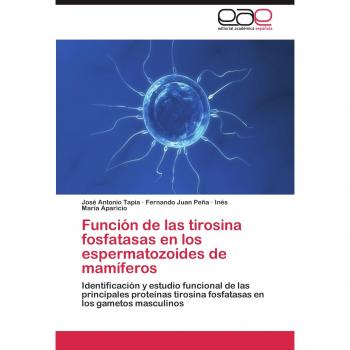 Funcion de Las Tirosina Fosfatasas En Los Espermatozoides de Mamiferos: Identificación y estudio funcional de las principales proteínas tirosina fosfatasas en los gametos masculinos