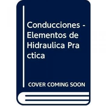 Conducciones. elementos de hidraulica practica, basica, sucinta