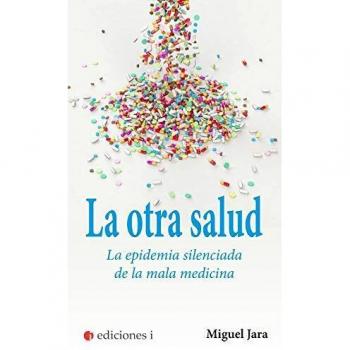 La otra salud. La epidemia silenciada de la mala medicina