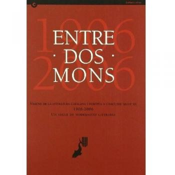 Entre dos móns: visions de la literatura catalana i europea a l'inici del segle XX: 1906-2006