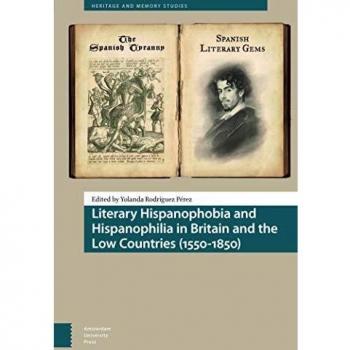 Literary Hispanophobia and Hispanophilia in Britain and the Low Countries