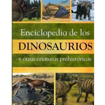 Enciclopedia de los dinosaurios y otras criaturas prehistoricas