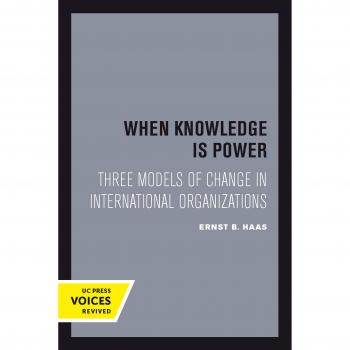 When Knowledge Is Power: Three Models of Change in International Organizations: 22