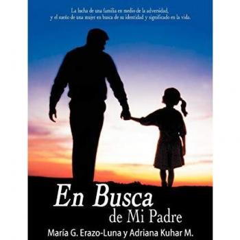 En Busca De Mi Padre: La Lucha de Una Familia En Medio de La Adversidad, y El Sueno de Una Mujer En Busca de Su Identidad y Significado En L