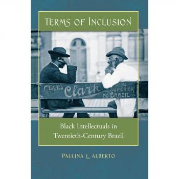 Terms of Inclusion: Black Intellectuals in Twentieth-Century Brazil