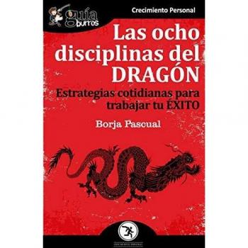 GuíaBurros Las ocho disciplinas del Dragón: Estrategias cotidianas para trabajar tu éxito