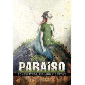 Paraiso conquistado, violado y cautivo