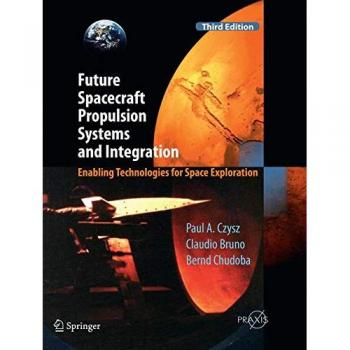 Future Spacecraft Propulsion Systems and Integration: Enabling Technologies for Space Exploration