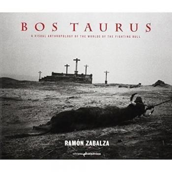 Bos Taurus: A visual anthropology of the worlds of the fighting bull - Zabalza Ramos, Ramón