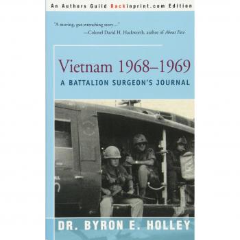 Vietnam 1968-1969: A Battalion Surgeon's Journal by Byron E. Holley - Memoir and Military History