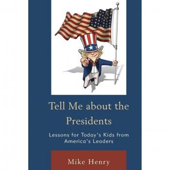 Presidential Lessons for Kids: A Guide to America's Leaders by Mike Henry
