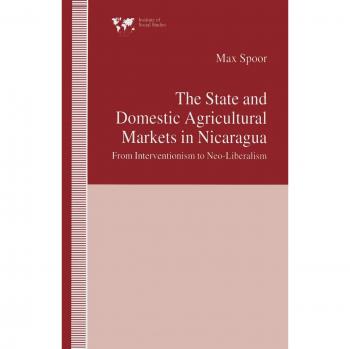 The State and Domestic Agricultural Markets in Nicaragua: From Interventionism to Neo-Liberalism