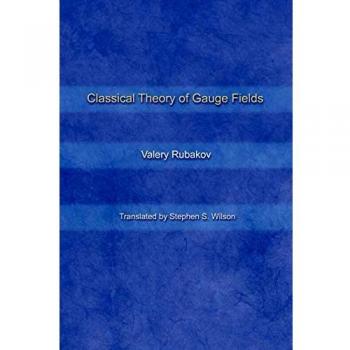 Gauge Field Theory: Classical Framework by Valery Rubakov
