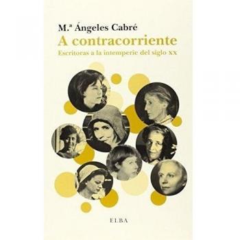 A Contracorriente. Mujeres A La Intemperie Del Siglo XX