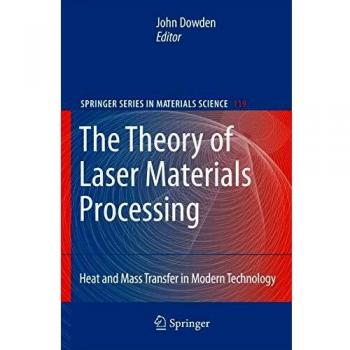 The Theory of Laser Materials Processing: Heat and Mass Transfer in Modern Technology: 119