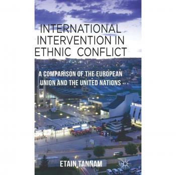International Intervention in Ethnic Conflict: A Comparison of the European Union and the United Nations