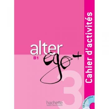 Alter ego +. Cahier d'activites. Per le Scuole superiori. Con CD Audio: 3