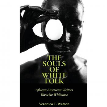 The Souls of White Folk: African American Writers Explore Whiteness - Academic Book in African American Studies
