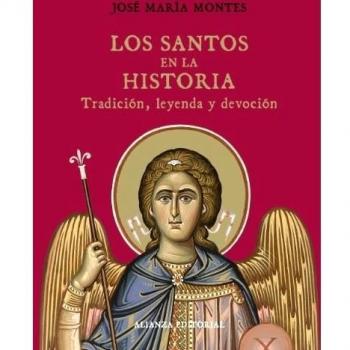 Los santos en la historia: Tradición, leyenda y devoción - José Mª Montes
