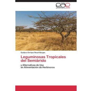 Leguminosas Tropicales del Semiárido: y Alternativas de Uso en Alimentación de Herbívoros