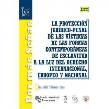 La Protección Jurídico-Penal de las Víctimas de las formas contemporáneas de Esclavitud a la luz del Derecho Internacional, Europeo y Nacional