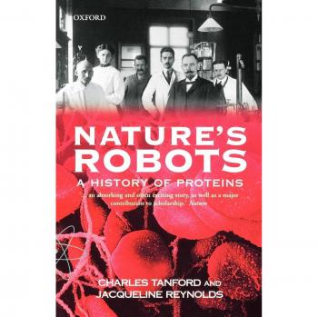 Nature's Robots: A Comprehensive History of Proteins - Oxford Paperback Edition