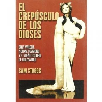 El crepúsculo de los dioses: Billy WIlder, Norma Desmond y el sueño oscuro de Hollywood