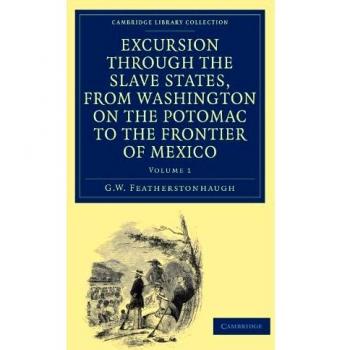 Excursión por los Estados Esclavistas: Desde Washington en el Potomac hasta la Frontera de México - Colección de Historia Norteamericana (2 Volúmenes)