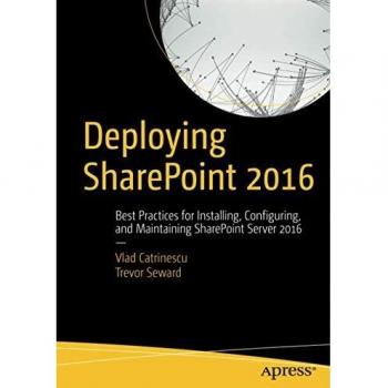 Deploying SharePoint 2016: Best Practices for Installing, Configuring, and Maintaining SharePoint Server 2016