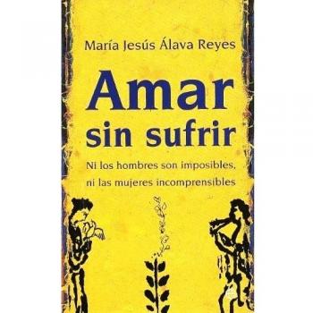 Amar sin sufrir: ni los hombres son imposibles, ni las mujeres incomprensibles