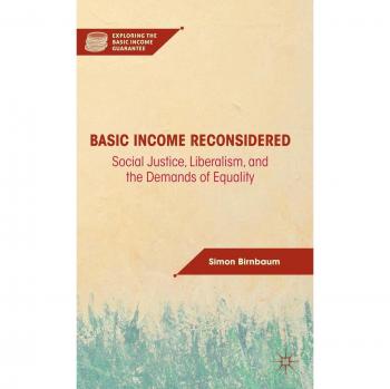 Basic Income Reconsidered: Social Justice, Liberalism, and the Demands of Equality