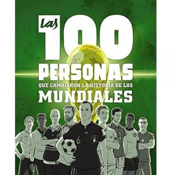 Las 100 personas que cambiaron la historia de los mundiales (Libros singulares