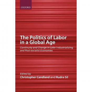 Global Labor Politics: Continuity and Change in Late-Industrializing and Post-Socialist Economies