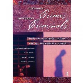 Different Crimes, Different Criminals: Understanding, Treating and Preventing Criminal Behavior