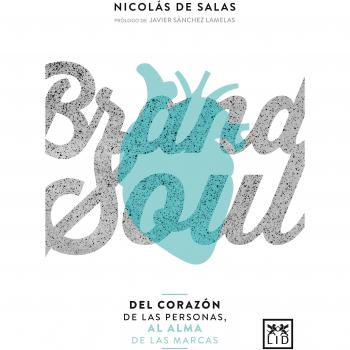 Brand Soul: del Corazón de Las Personas Al Alma de Las Marcas