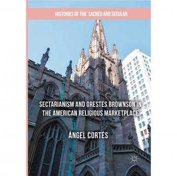 Sectarianism and Orestes Brownson in the American Religious Marketplace
