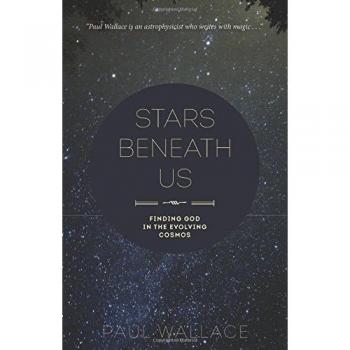 Stars Beneath Us: Finding God in the Evolving Cosmos
