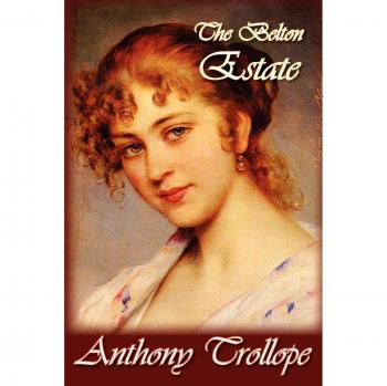 The Belton Estate: A Classic Novel of English Society by Anthony Trollope