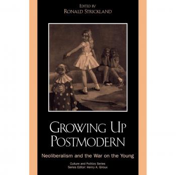 Growing Up Postmodern: Neoliberalism and the War on the Young (Culture and Politics) - Academic Book on Youth Studies