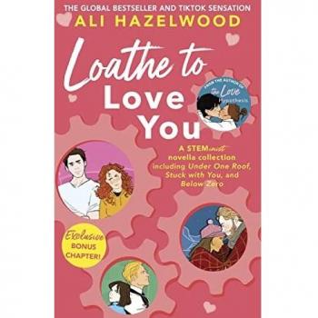 Loathe to Love You by Ali Hazelwood (Novel)