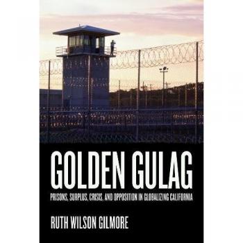 Golden Gulag: Prisons, Surplus, Crisis, and Opposition in Globalizing California, Second Edition