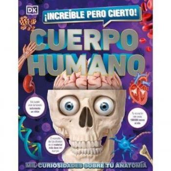 ¡Increíble pero cierto! Cuerpo humano: Mil curiosidades sobre tu anatomía