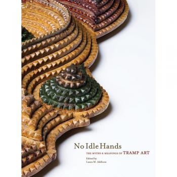 No Idle Hands: The Myths & Meanings of Tramp Art