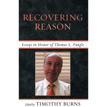 Ensayos en Honor a Thomas L. Pangle: Recuperando la Razón