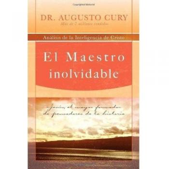 El Maestro inolvidable: Jesús, el mayor formador de pensadores de la historia