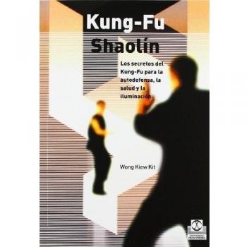 KUNG-FU SHAOLÍN. Los secretos del Kung Fu para la autodefensa, la salud y la iluminación